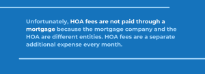 Hoa fees are not paid through mortgage